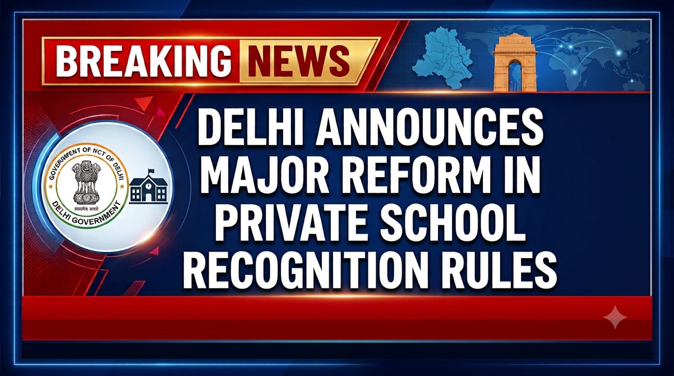 Delhi Announces Major Reform in Private School Recognition Rules
