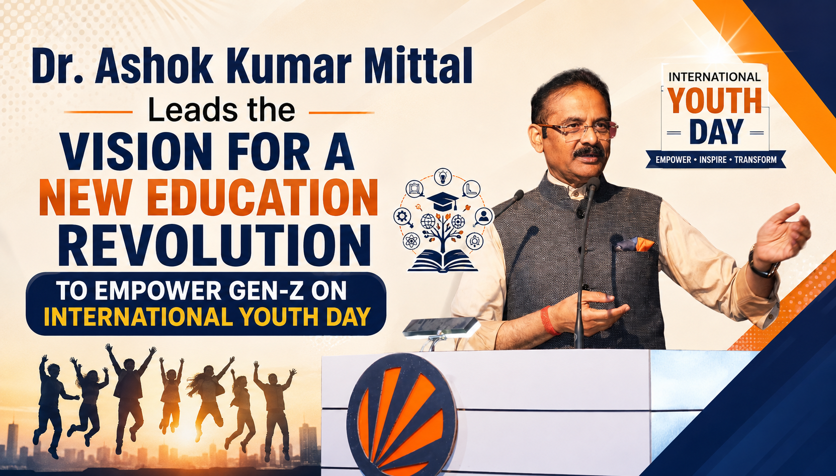 Dr. Ashok Kumar Mittal Leads the Vision for a New Education Revolution to Empower Gen-Z on International Youth Day