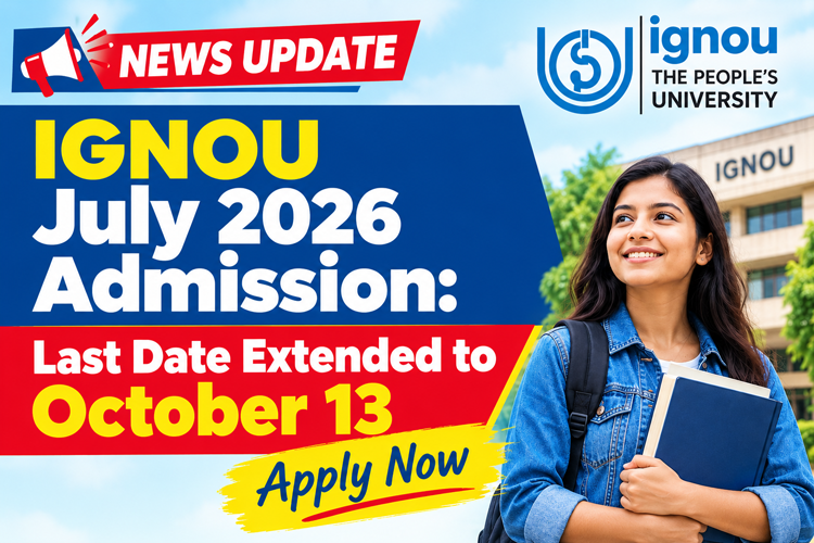 IGNOU July 2026 Admission: Last Date Extended to October 13, Apply Now